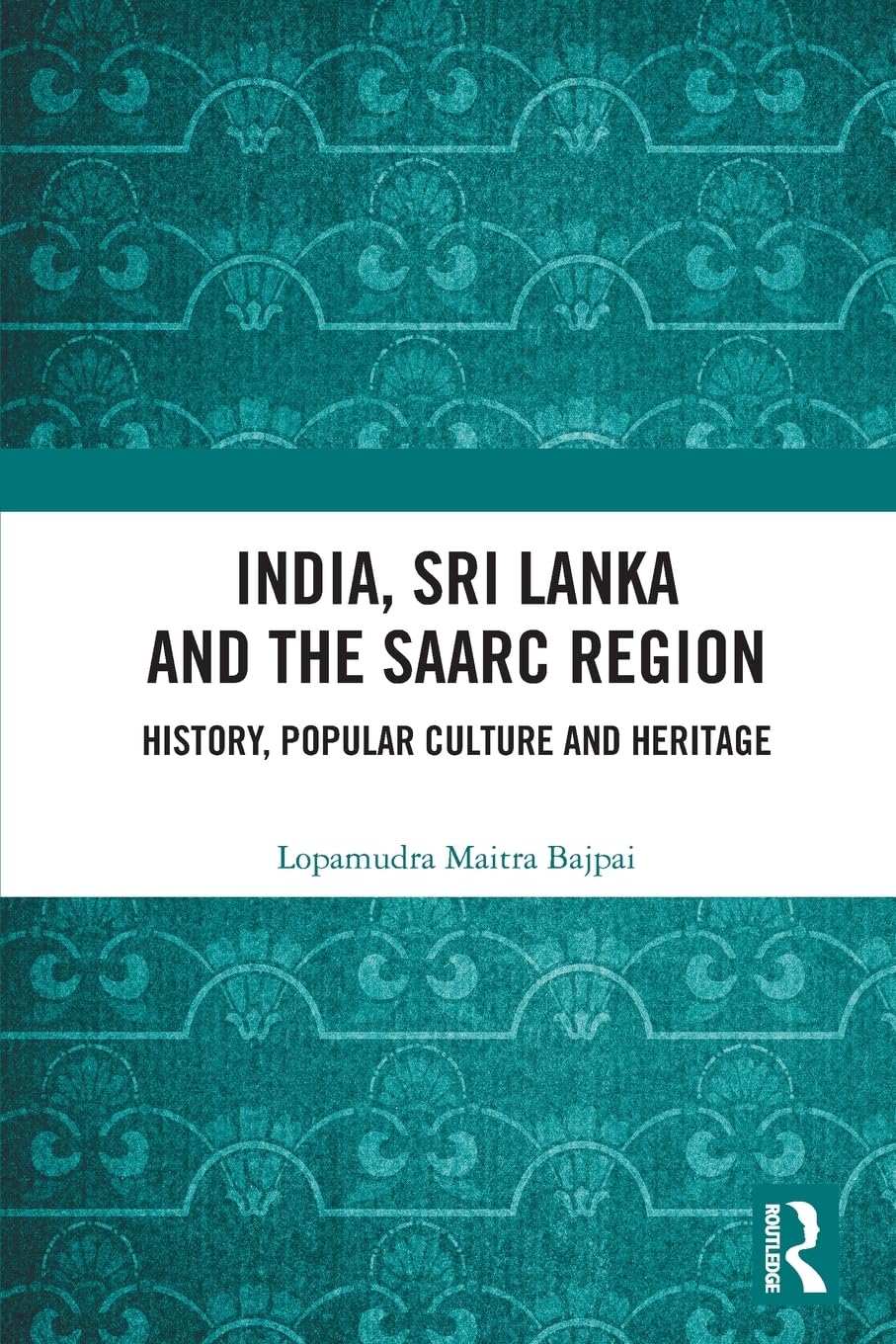 India, Sri Lanka and the SAARC Region: History, Popular Culture and Heritage