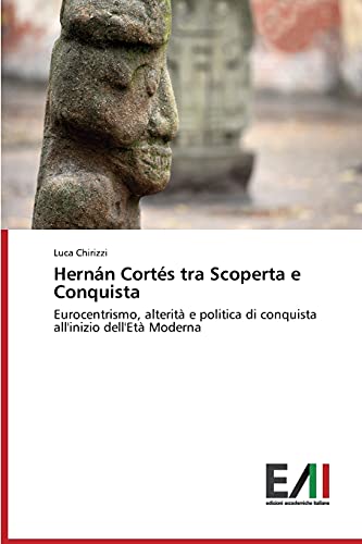 Hernán Cortés tra Scoperta e Conquista: Eurocentrismo, alterità e politica di conquista all'inizio dell'Età Moderna