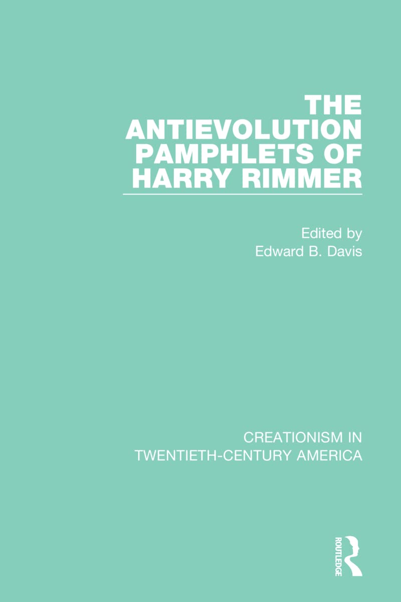 The Antievolution Pamphlets of Harry Rimmer: A Ten-Volume Anthology of Documents, 1903-1961 (Routledge Revivals: Creationism in Twentieth-century America, 6, Band 6)