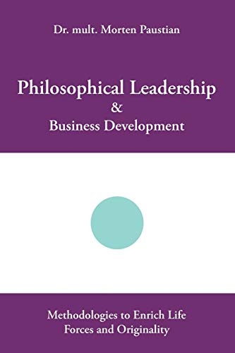 Philosophical Leadership & Business Development: Methodologies to Enrich Life Forces and Originality
