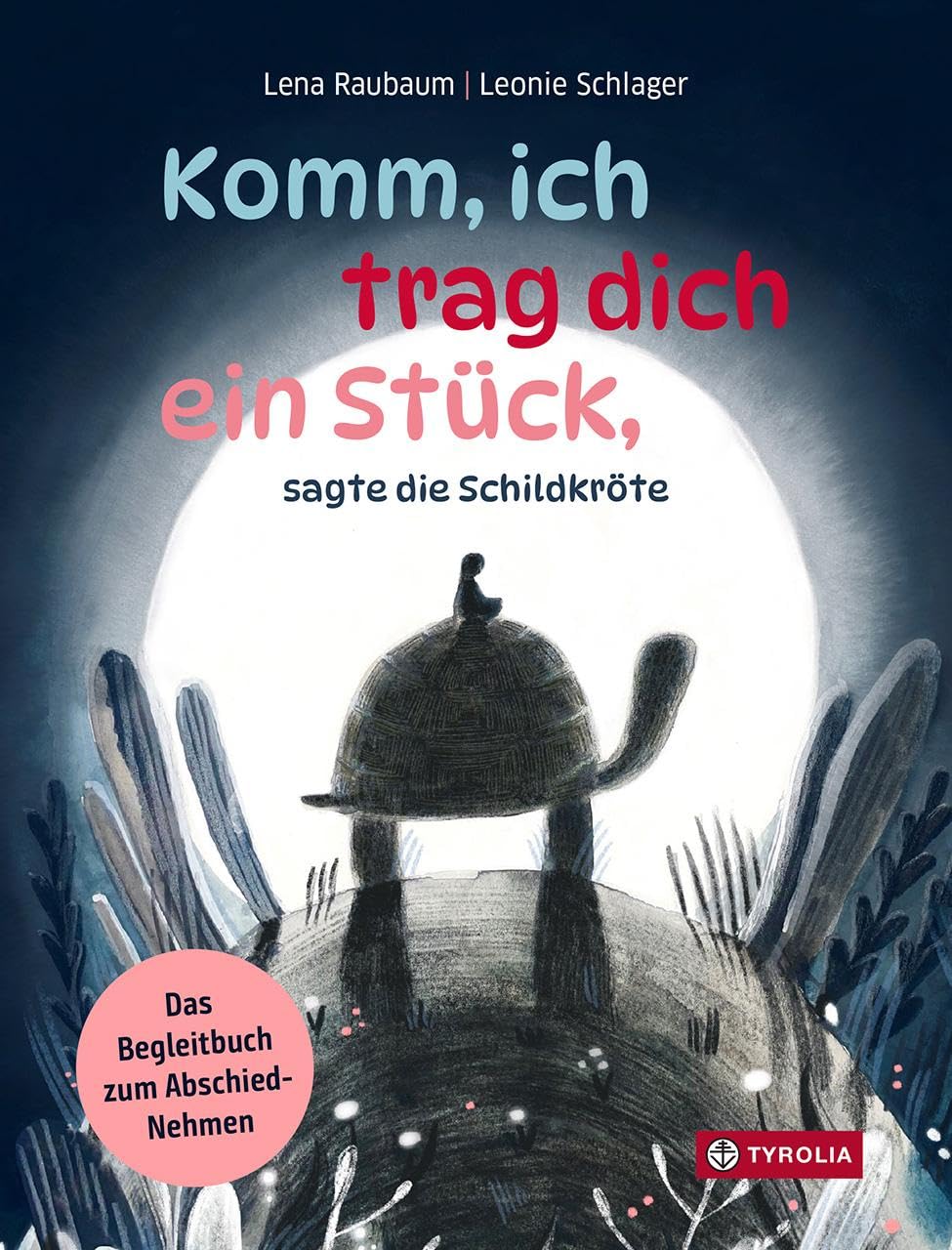 Komm, ich trag dich ein Stück, sagte die Schildkröte: Ein tief-berührendes und warmherziges Begleitbuch zu Abschied und Trauer