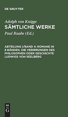 Romane in 8 Bänden. Die Verirrungen des Philosophen oder Geschichte Ludwigs von Seelberg (Adolph von Knigge: Sämtliche Werke)