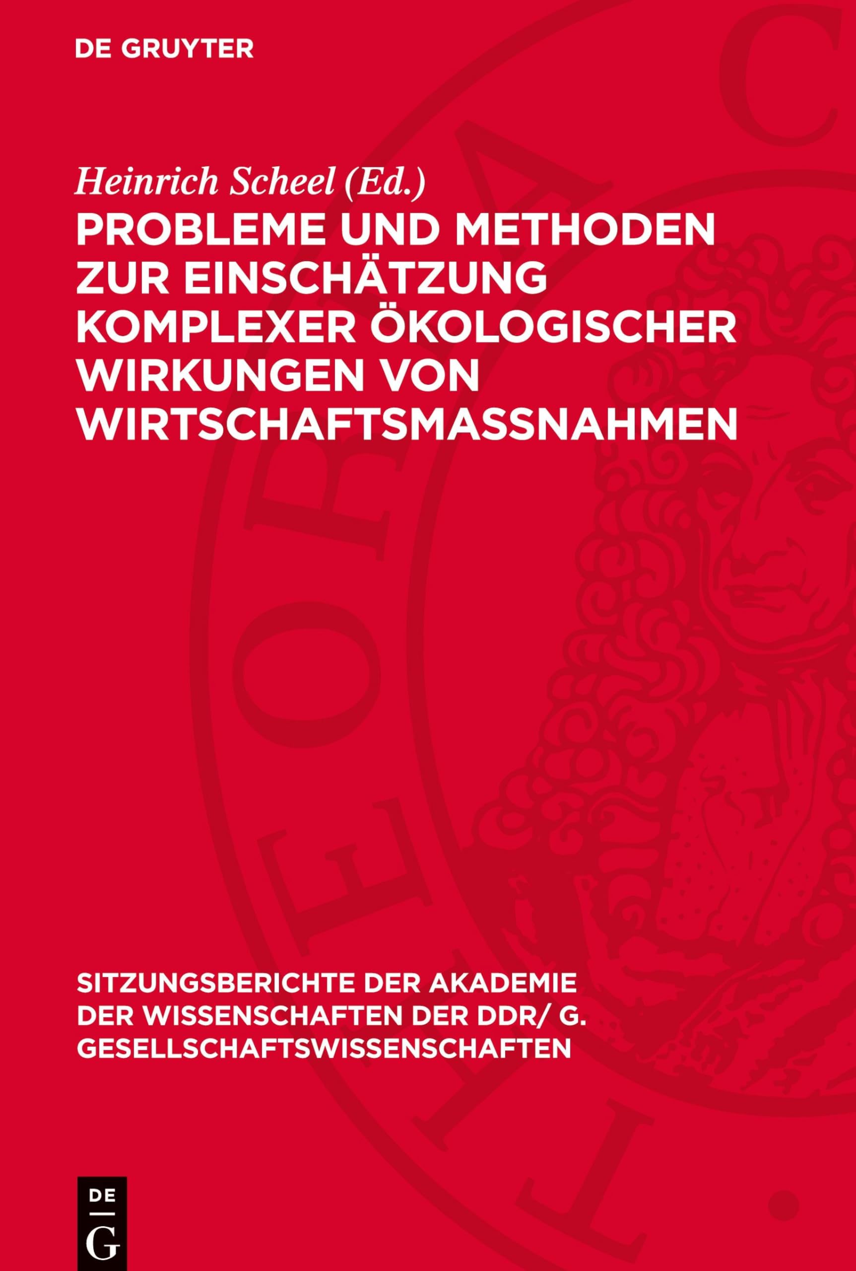 Probleme und Methoden zur Einschätzung komplexer ökologischer Wirkungen von Wirtschaftsmaßnahmen (Sitzungsberichte der Akademie der Wissenschaften der DDR/ G. Gesellschaftswissenschaften, 1980, 5)