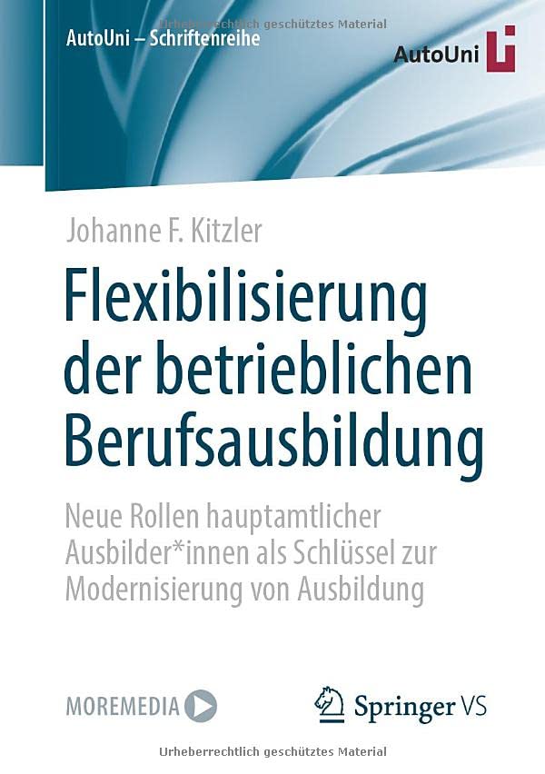 Flexibilisierung der betrieblichen Berufsausbildung: Neue Rollen hauptamtlicher Ausbilder*innen als Schlüssel zur Modernisierung von Ausbildung (AutoUni – Schriftenreihe, 161, Band 161)