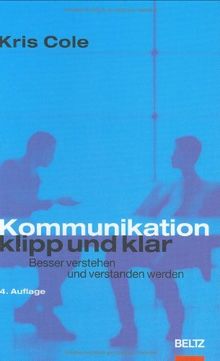 Kommunikation klipp und klar: Besser verstehen und verstanden werden (Beltz Weiterbildung)