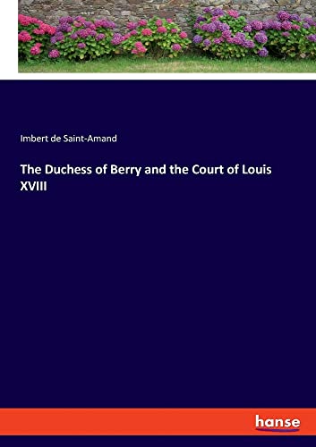 The Duchess of Berry and the Court of Louis XVIII: DE