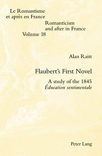 Flaubert's First Novel: A study of the 1845 Éducation sentimentale (Romanticism and after in France / Le Romantisme et après en France)
