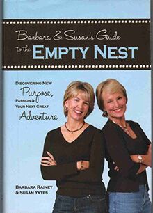 Barbara & Susan's Guide to the Empty Nest: Discovering New Purpose, Passion & Your Next Great Adventure