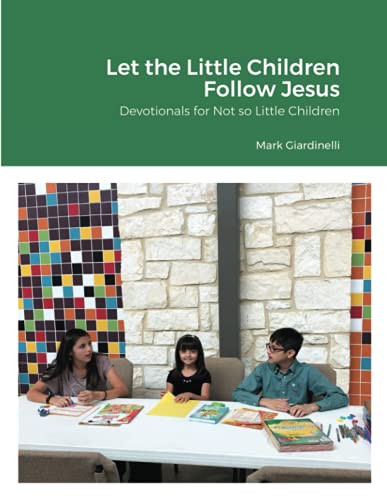 Let the Little Children Follow Jesus: Devotionals for Not so Little Children