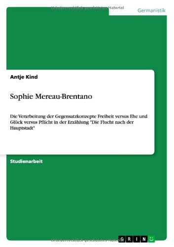 Sophie Mereau-Brentano: Die Verarbeitung der Gegensatzkonzepte Freiheit versus Ehe und Glück versus Pflicht in der Erzählung Die Flucht nach der Hauptstadt