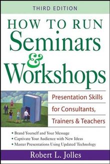 How to Run Seminars & Workshops: Presentation Skills for Consultants, Trainers and Teachers