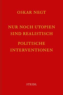 Nur noch Utopien sind realistisch: Politische Interventionen