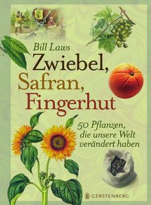 Zwiebel, Safran, Fingerhut: 50 Pflanzen, die unsere Welt verändert haben von Bill Laws | Buch | Zustand gut