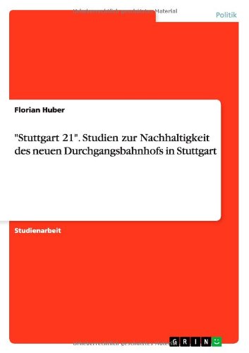 Stuttgart 21. Studien zur Nachhaltigkeit des neuen Durchgangsbahnhofs in Stuttgart