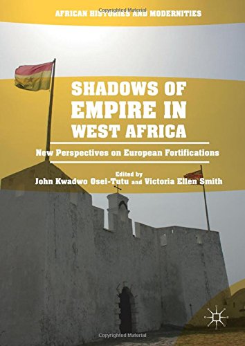 Shadows of Empire in West Africa: New Perspectives on European Fortifications (African Histories and Modernities)