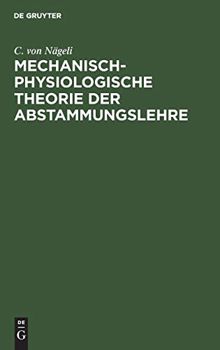 Mechanisch-physiologische Theorie der Abstammungslehre: Mit einem Anhang: 1. Die Schranken der naturwissenschaftlichen Erkenntniss, 2. Kräfte und Gestaltungen im molecularen Gebiet