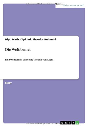 Die Weltformel: Eine Weltformel oder eine Theorie von Allem