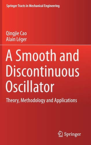 A Smooth and Discontinuous Oscillator: Theory, Methodology and Applications (Springer Tracts in Mechanical Engineering)