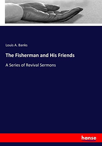 The Fisherman and His Friends: A Series of Revival Sermons