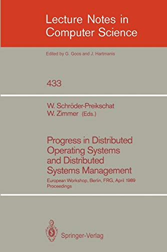 Progress in Distributed Operating Systems and Distributed Systems Management: European Workshop, Berlin, FRG, April 18/19, 1989, Proceedings (Lecture Notes in Computer Science, 433, Band 433)