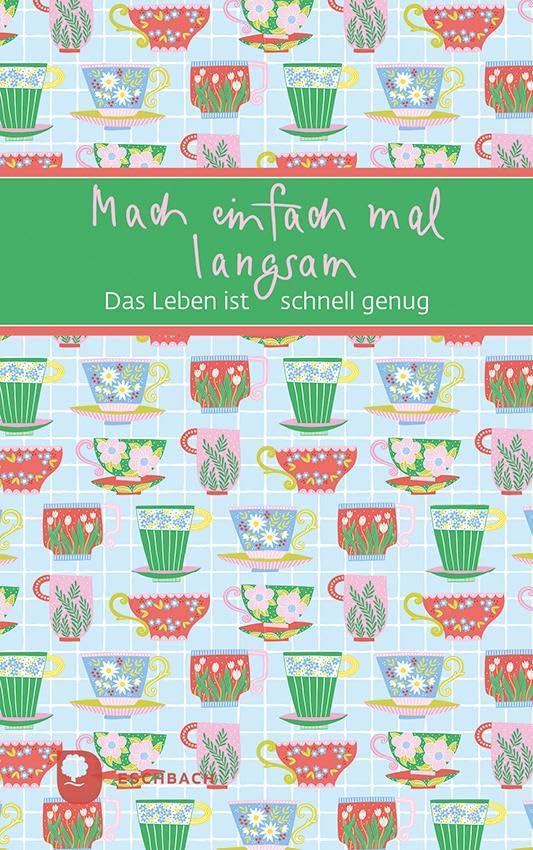 Mach einfach mal langsam: Das Leben ist schnell genug (Eschbacher Mini Präsent)