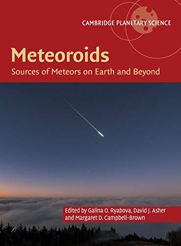 Meteoroids: Sources of Meteors on Earth and Beyond (Cambridge Planetary Science, Band 25)