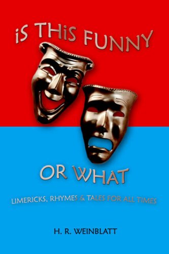 IS THIS FUNNY OR WHAT: LIMERICKS, RHYMES & TALES FOR ALL TIMES: LIMERICKS, RHYMES and TALES FOR ALL TIMES