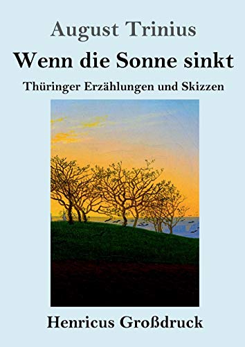 Wenn die Sonne sinkt (Großdruck): Thüringer Erzählungen und Skizzen