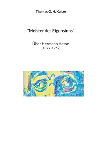Meister des Eigensinns.: Über Hermann Hesse (1877-1962)