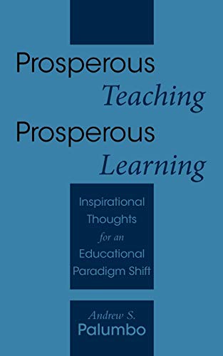 Prosperous Teaching Prosperous Learning: Inspirational Thoughts for an Educational Paradigm Shift