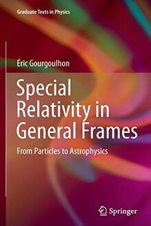 Special Relativity in General Frames: From Particles to Astrophysics (Graduate Texts in Physics)