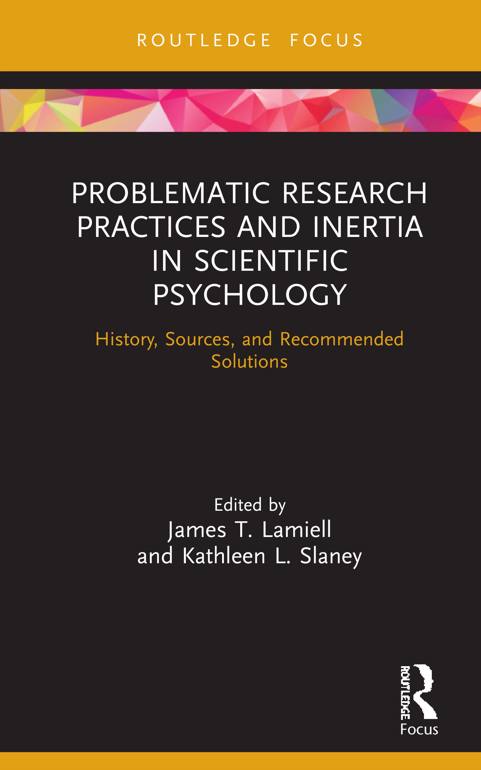 Problematic Research Practices and Inertia in Scientific Psychology: History, Sources, and Recommended Solutions (Advances in Theoretical and Philosophical Psychlogogy)