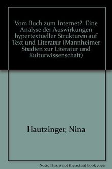 Vom Buch zum Internet?: Eine Analyse der Auswirkungen hypertextueller Strukturen auf Text und Literatur