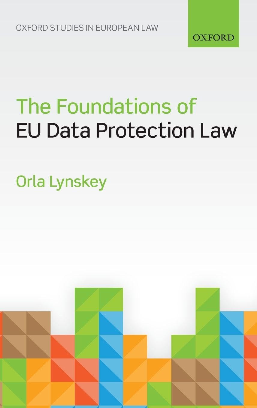FOUNDATIONS EU DATA PROTECTION LAW C (Oxford Studies in European Law)