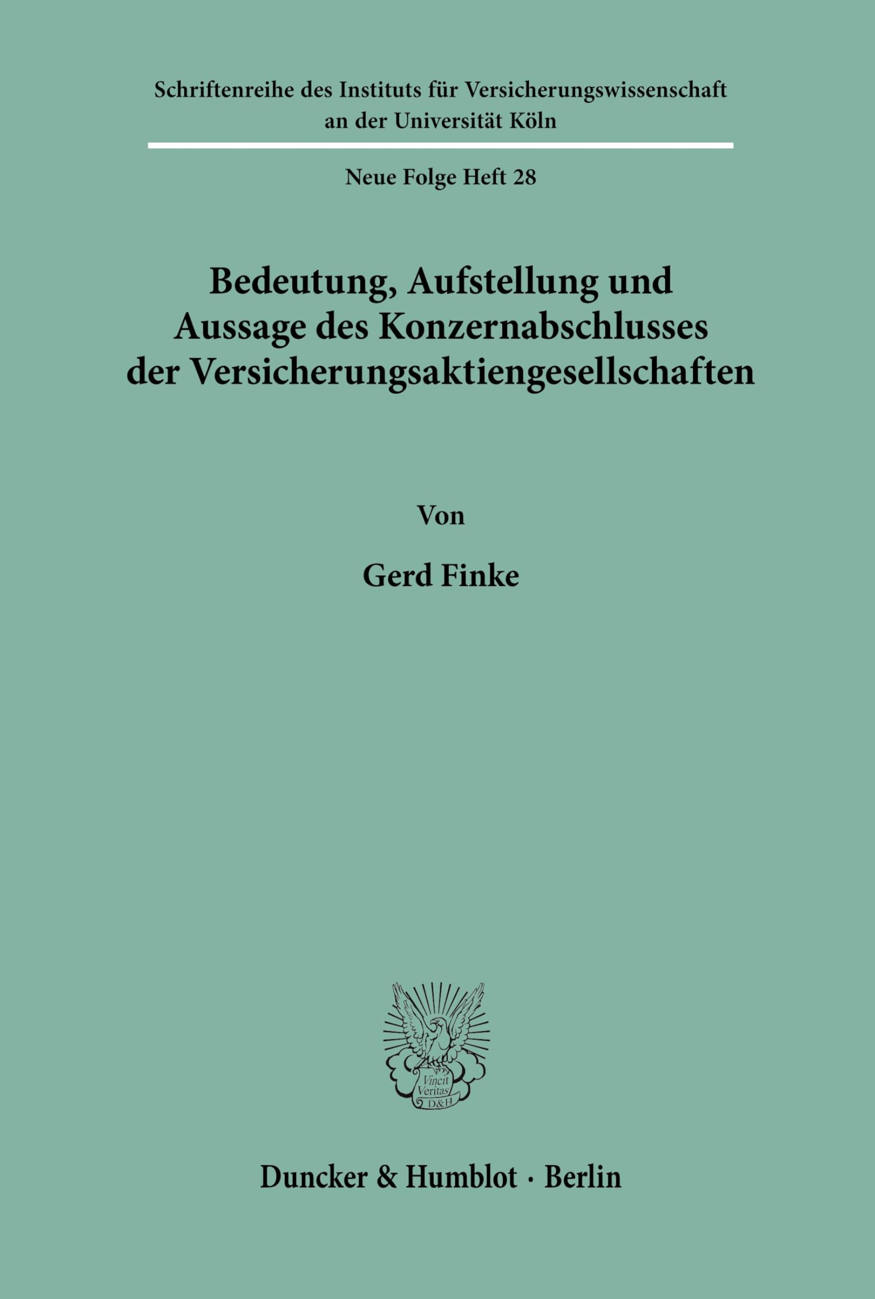 Bedeutung, Aufstellung und Aussage des Konzernabschlusses der Versicherungsaktiengesellschaften. (Schriftenreihe des Instituts für ... der Universität zu Köln. Neue Folge, Band 28)