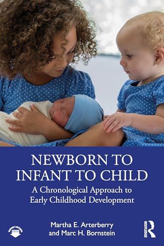 Arterberry, Martha E. Newborn To Infant To Child, Understanding The First 1000 Days Of Early Childhood