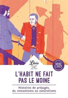 L'habit ne fait pas le moine : histoires de préjugés, du romantisme au naturalisme