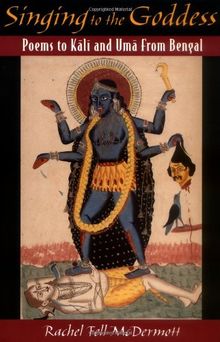 Singing to the Goddess: Poems to Kali and Uma from Bengal