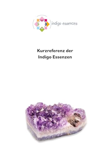 Kurzreferenz der Indigo Essenzen (Kurzreferenz der Blütenessenzen und Schwingungsmittel)