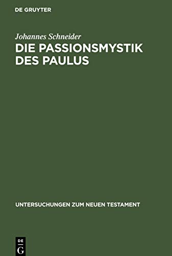 Die Passionsmystik des Paulus: Ihr Wesen / Ihr Hintergrund und ihre Nachwirkungen