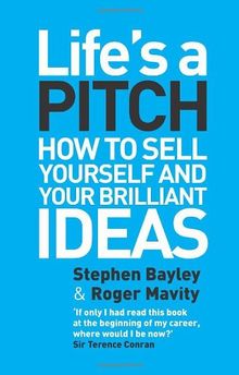 Life's a Pitch: How to Sell Yourself and Your Brillian Ideas