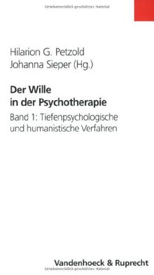 Der Wille in der Psychotherapie: Der Wille in der Psychotherapie. Schulenübergreifende Perspektiven für Theorie und Praxis: 1