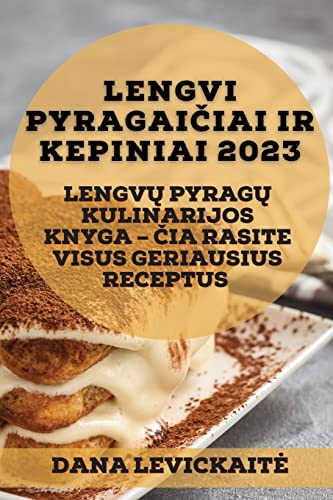 Lengvi pyragai¿iai ir kepiniai 2023: Lengv¿ pyrag¿ kulinarijos knyga - ¿ia rasite visus geriausius receptus