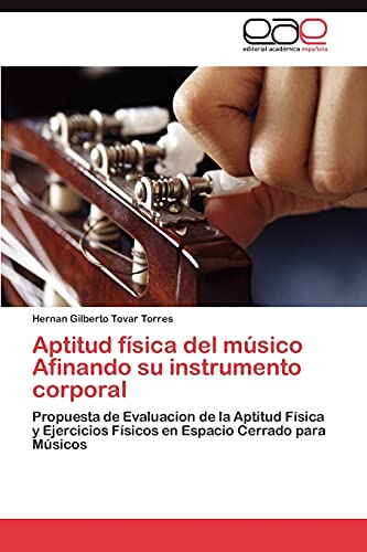 Aptitud física del músico Afinando su instrumento corporal: Propuesta de Evaluacion de la Aptitud Física y Ejercicios Físicos en Espacio Cerrado para Músicos