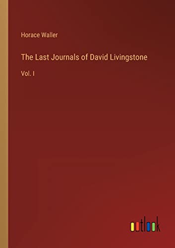 The Last Journals of David Livingstone: Vol. I