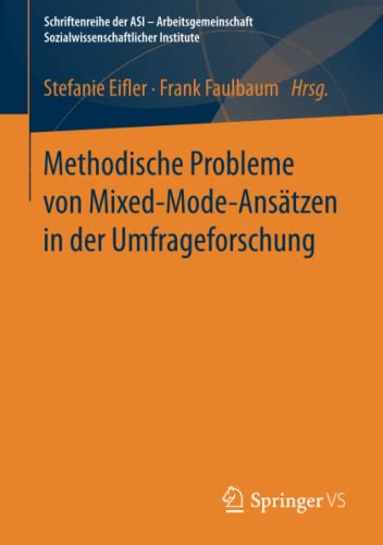 Methodische Probleme von Mixed-Mode-Ansätzen in der Umfrageforschung (Schriftenreihe der ASI - Arbeitsgemeinschaft Sozialwissenschaftlicher Institute)
