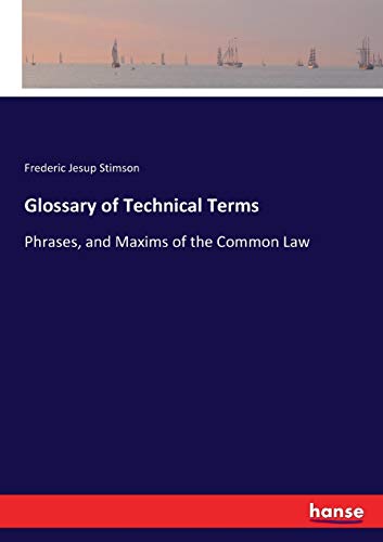 Glossary of Technical Terms: Phrases, and Maxims of the Common Law