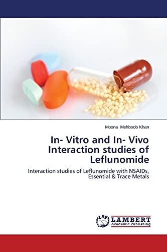 In- Vitro and In- Vivo Interaction studies of Leflunomide: Interaction studies of Leflunomide with NSAIDs, Essential & Trace Metals