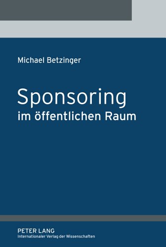 Sponsoring im öffentlichen Raum: Eine Untersuchung des Verwaltungssponsoring, Parteiensponsoring und Abgeordnetensponsoring