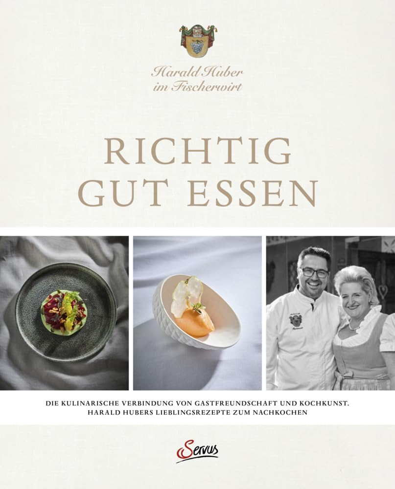 Richtig gut essen: Die kulinarische Verbindung von Gastfreundschaft und Kochkunst. Harald Hubers Lieblingsrezepte zum Nachkochen